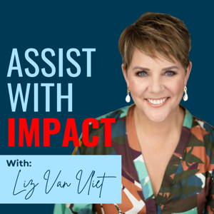 Assist With Impact by Liz Van Vliet - Executive Assistant Coach & Trainer