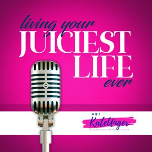 Living Your Juiciest Life Ever!