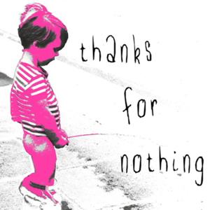 Thanks For Nothing