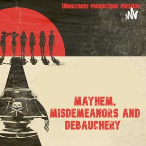 Mayhem, Misdemeanors and Debauchery