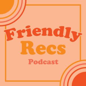 Friendly Recs Podcast