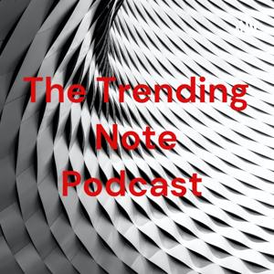 The Trending Note Podcast