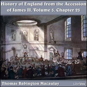 History of England, from the Accession of James II - (Volume 5, Chapter 25), The by Thomas Babington Macaulay (1800 - 1859)