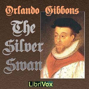 Silver Swan, The by Orlando Gibbons (1583 - 1625)