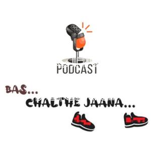 Bas...Chalthe Jaana