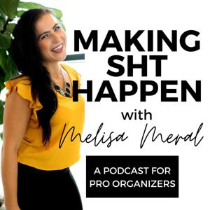 Making SHT Happen: A Podcast for Pro Organizers by Melisa Meral