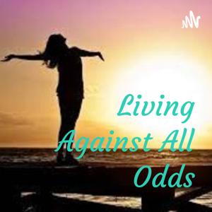 Living Against All Odds