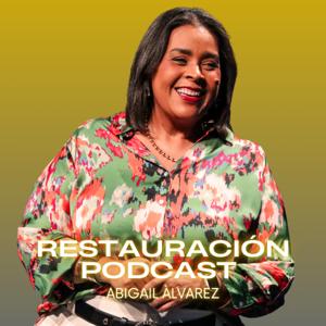 Abigail Alvarez @ Restauración Podcast