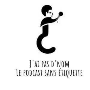 J'ai pas d'nom : le podcast sans étiquette