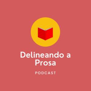 Delineando a Prosa podcast