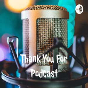 Thank You For Podcast