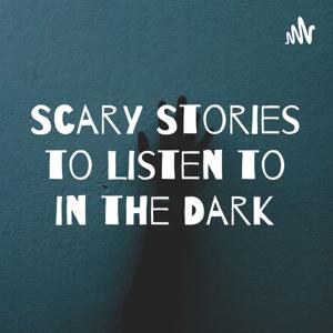 Scary Stories to Listen to in the Dark