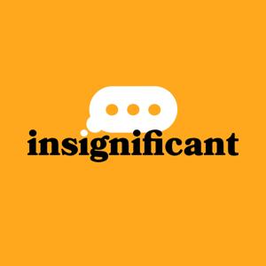Insignificant Podcast