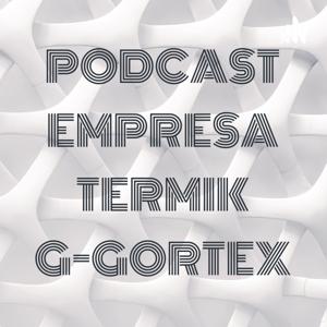 PODCAST EMPRESA TERMIK G-GORTEX