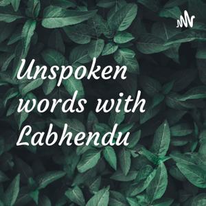 Unspoken words with Labhendu