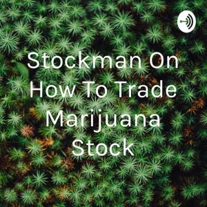 Stockman On How To Trade Marijuana Stock