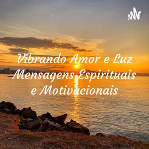 Vibrando Amor e Luz Mensagens Espirituais e Motivacionais