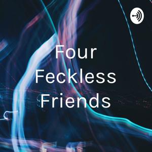 Four Feckless Friends