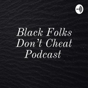 Black Folks Don’t Cheat Podcast
