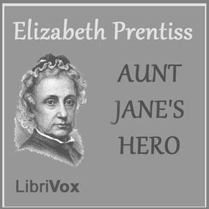 Aunt Jane's Hero by Elizabeth Prentiss (1818 - 1878)