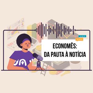 Economês: da pauta à notícia