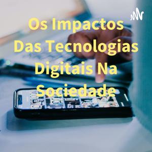 Os Impactos Das Tecnologias Digitais Na Sociedade