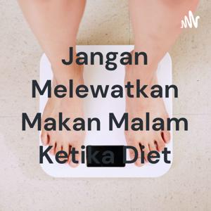 Jangan Melewatkan Makan Malam Ketika Diet