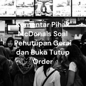 Komentar Pihak McDonals Soal Penutupan Gerai dan Buka Tutup Order