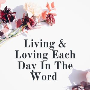 Living & Loving Each Day In The Word