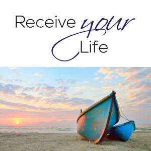 Receive Your Life