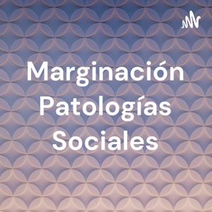 Marginación Patologías Sociales