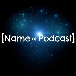 Name of Podcast