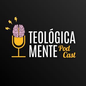 Teológica Mente Podcast