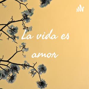 La vida es amor