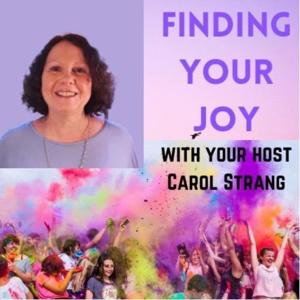 Finding your JOY with your host Carol Strang