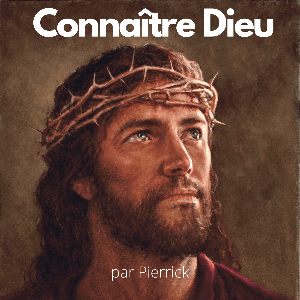 Podcast Connaître Dieu by Pierrick