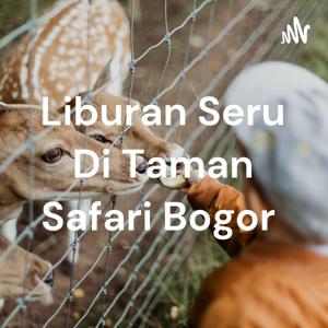 Liburan Seru Di Taman Safari Bogor