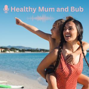 Healthy Mum and Bub Podcast