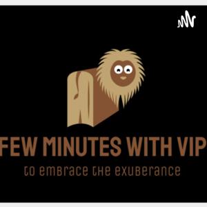 Few Minutes With V.I.P.