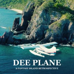 Dee Plane: A Fantasy Island Retrospective