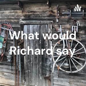 What would Richard say