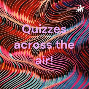 Quizzes across the air!