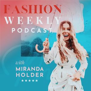 Fashion Weekly Podcast With Miranda Holder