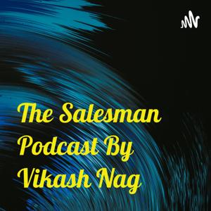 The Salesman Podcast By Vikash Nag