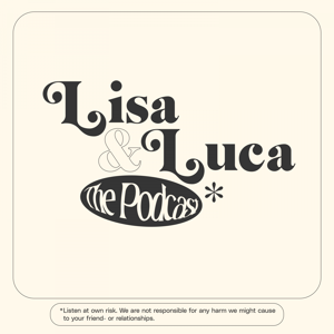 Lisa & Luca: The Podcast