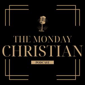 The Monday Christian Podcast by The Monday Christian