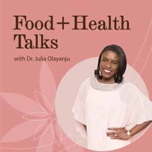 Food + Health Talks With Dr. Julia Olayanju