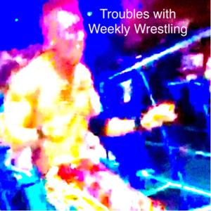 The Troubles with Weekly Wrestling