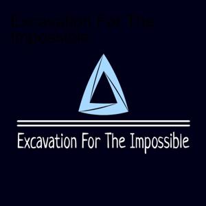 Excavation For The Impossible