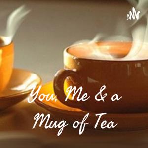 You, Me & a Mug of Tea
